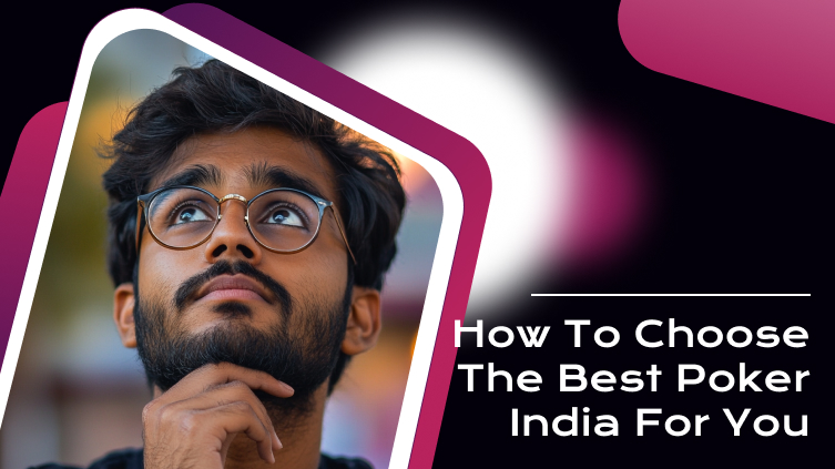 How to Choose the Best Poker India for You